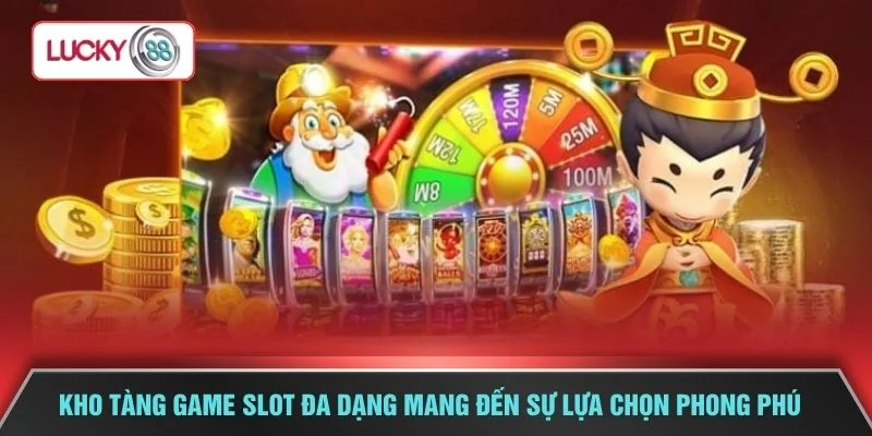 Kho tàng game slot đa dạng mang đến sự lựa chọn phong phú
