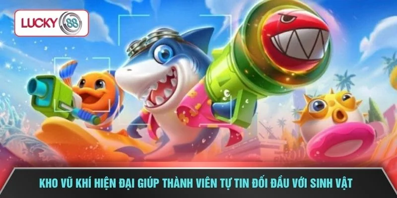 Kho vũ khí hiện đại giúp thành viên tự tin đối đầu với sinh vật