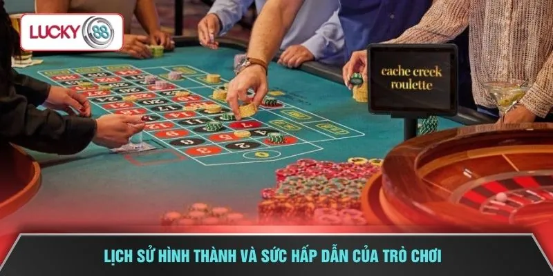 Lịch sử hình thành và sức hấp dẫn của trò chơi