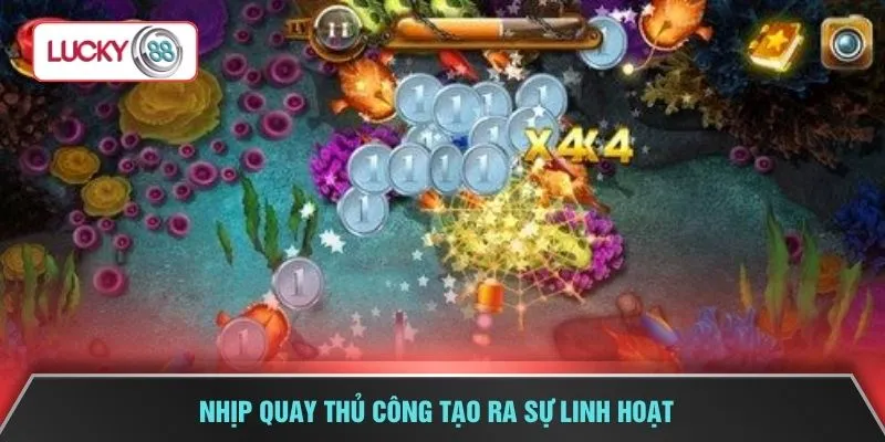Nhịp quay thủ công tạo ra sự linh hoạt