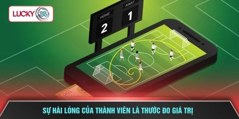 Sự hài lòng của thành viên là thước đo giá trị