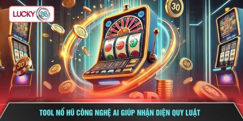 Tool nổ hũ công nghệ AI giúp nhận diện quy luật